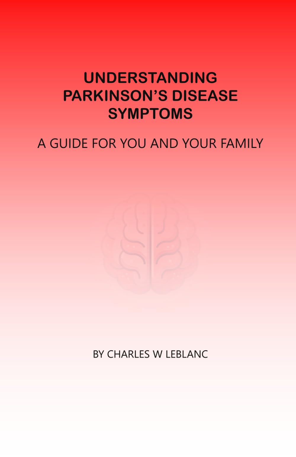 Understanding Parkinson's Disease Symptoms: A Guide For You And Your Family (Understanding Parkinson’s Together: A Guide for Friends and Family)