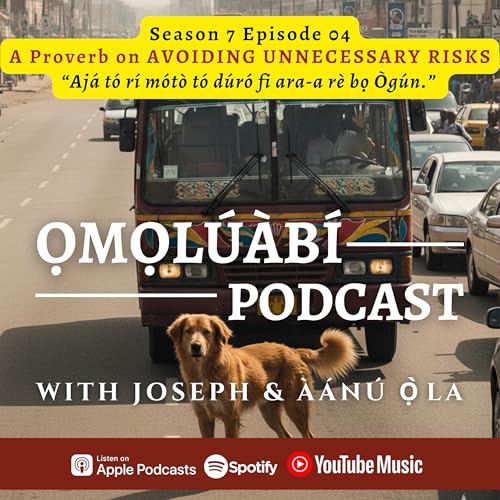 S7E04 - A Proverb on AVOIDING UNNECESSARY RISKS - “Ajá tó rí mótò tó dúró fi ara-a rè bọ Ògún” Podcast Por  arte de portada