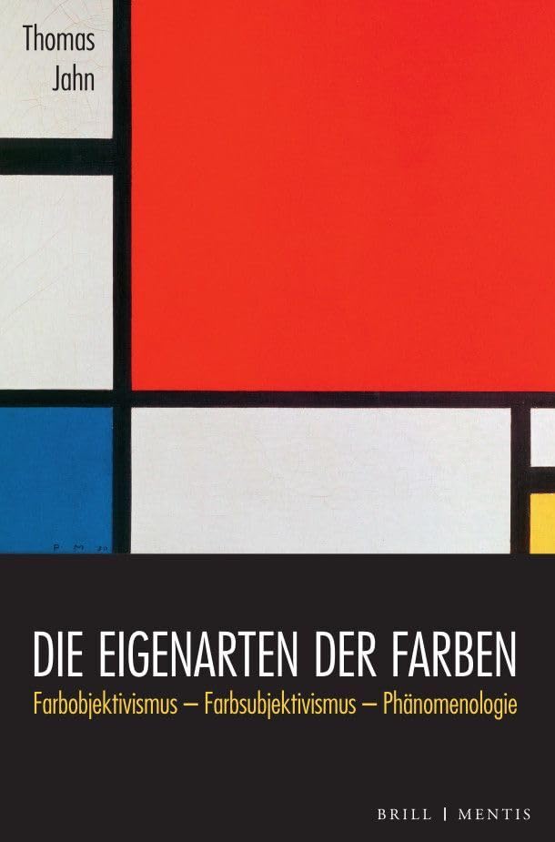 Die Eigenarten der Farben: Farbobjektivismus - Farbsubjektivismus - Phänomenologie