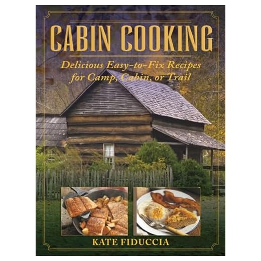 Cabin Cooking: Delicious Easy-To-Fix Recipes for Camp Cabin or Trail