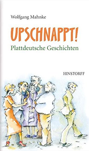 Upschnappt! Plattdeutsche Geschichten Upschnappt! Plattdeutsche Geschichten