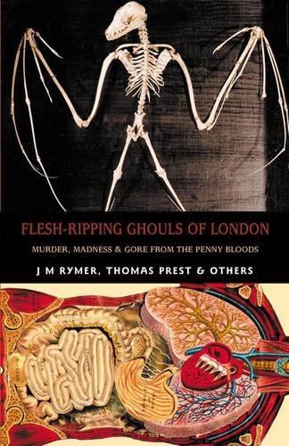 Flesh-ripping Ghouls Of London: Murder, Madness & Mayhem from the Penny Bloods (Creation Oneiros Scorpionic)