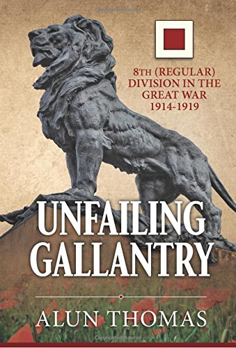 Unfailing Gallantry: 8th (Regular) Division in the...