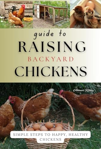 guide to raising backyard chickens: Your All-in-One Beginner’s Guide to Backyard Chicken Keeping