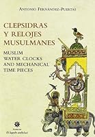 Clepsidras y Relojes Musulmanes =: Muslim Water Clocks and Mechanical Time Pieces 8496395693 Book Cover