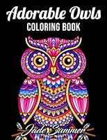 Adorable Owls: An Adult Coloring Book with Cute Owl Portraits, Fun Owl Designs, and Relaxing Mandala Patterns 170235203X Book Cover