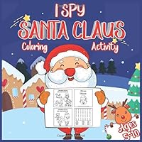 I Spy Santa Claus Book: Coloring & Activity Book For Kid Ages 5-10, Funny Christmas Book Spy, Spot and search the word And More! 1711893714 Book Cover