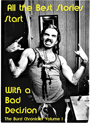 Télécharger All The Best Stories Start with a Bad Decision: The Burd Chronicles Volume 1 (English Edition) livre En ligne