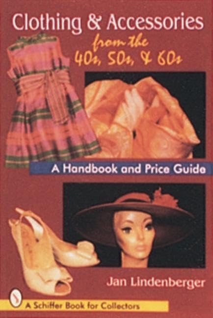 Clothing & Accessories from the '40s, '50s, & '60s: A Handbook and Price Guide (Schiffer Book for Collectors (Paperback))