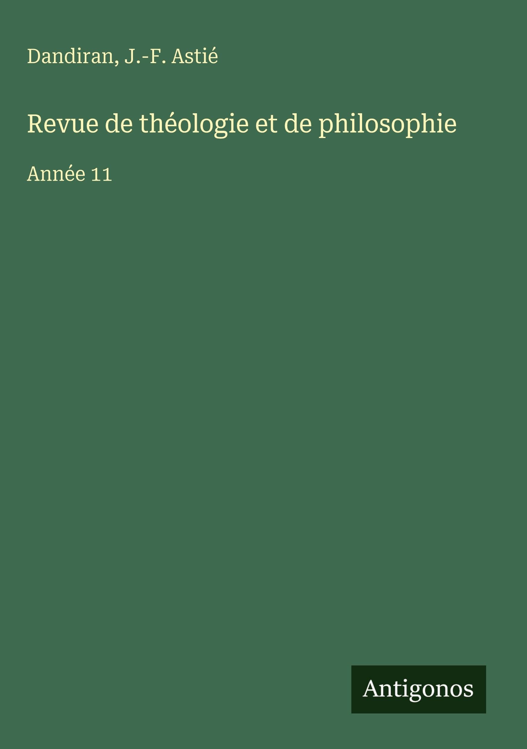 Revue de théologie et de philosophie: Année 11