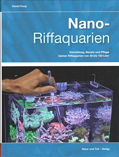 Nano-Riffaquarien: Einrichtung, Besatz und Pflege kleiner Riffaquarien von 30 bis 150 Liter (Fachliteratur Meerwasseraquaristik) Nano-Riffaquarien: Einrichtung, Besatz und Pflege kleiner Riffaquarien von 30 bis 150 Liter (Fachliteratur Meerwasseraquaristik)