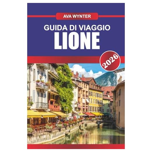 GUIDA DI VIAGGIO LIONE 2026: Cucina famosa in tutto il mondo, passeggia nel centro storico dell'UNESCO e vivi il cuore della cultura francese