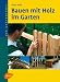 Produktbild Bauen mit Holz im Garten (Der Gartenprofi)