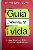Gui´a irreverente para la vida : o co´mo vivir el resto de tu vida sin tantas Complicaciones 9501522288 Book Cover