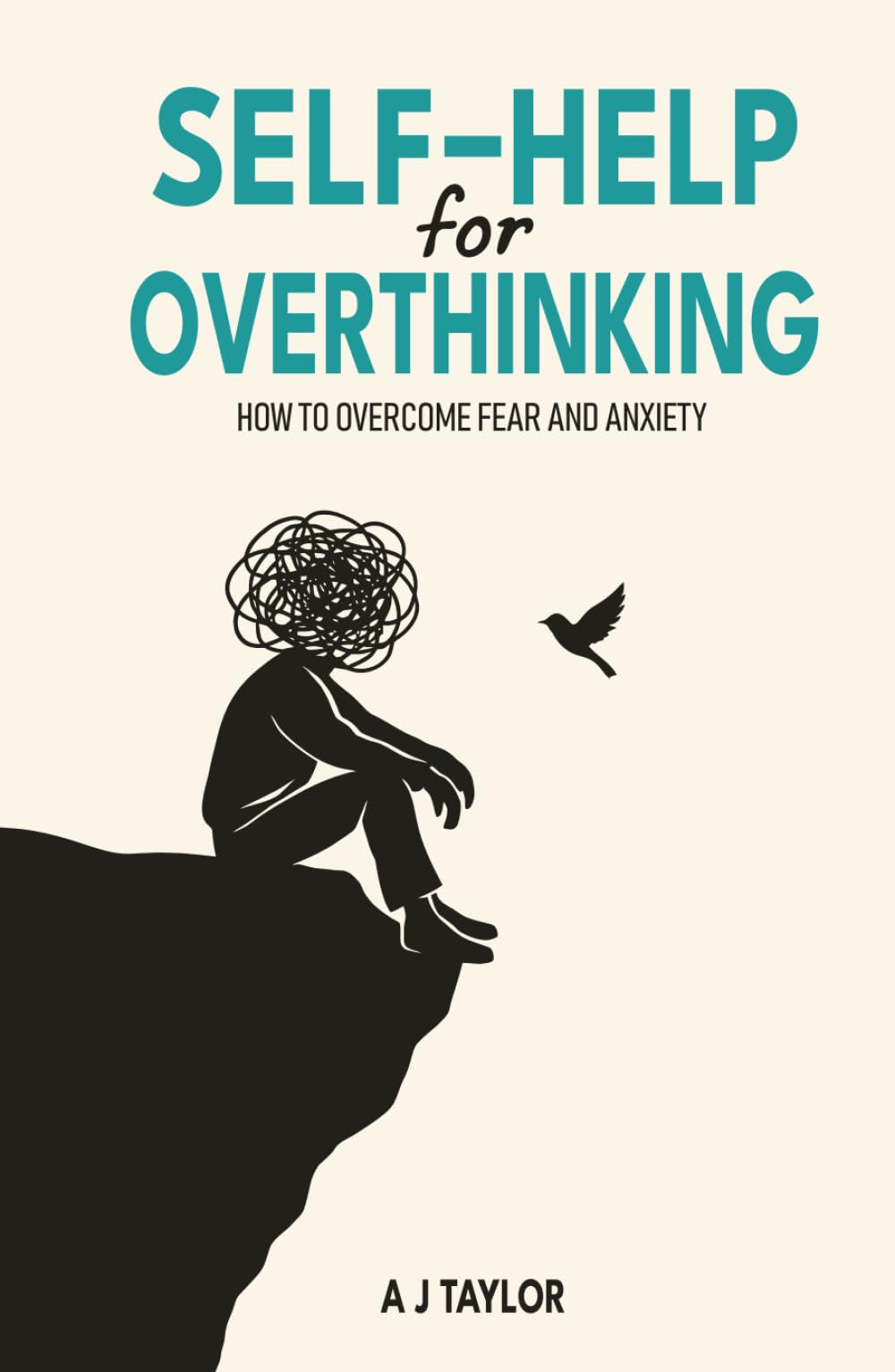 Self-Help for Overthinking: How to Overcome Fear and Anxiety