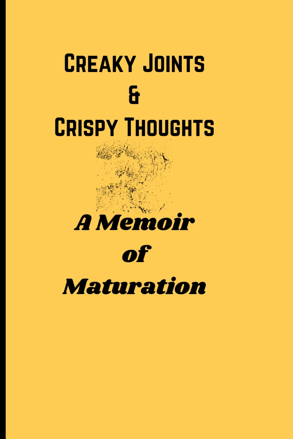 Creaky Joints Crispy Thoughts A Memoir Of Maturation Funny Gift