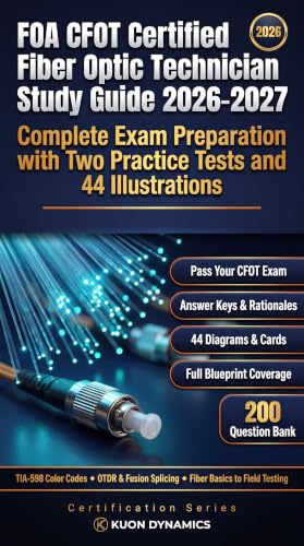 FOA CFOT Certified Fiber Optic Technician Study Guide 2026-2027: Complete Exam Preparation with Two Practice Tests and 44 Illustrations (Telecommunications & Fiber Optic Certification Exam Prep)