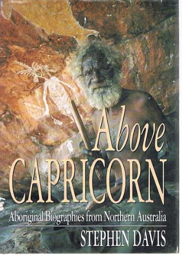 Above Capricorn: Aboriginal biographies from No... 0207180008 Book Cover