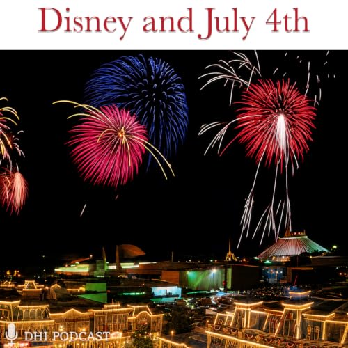 DHI 346 - Disney and July 4th