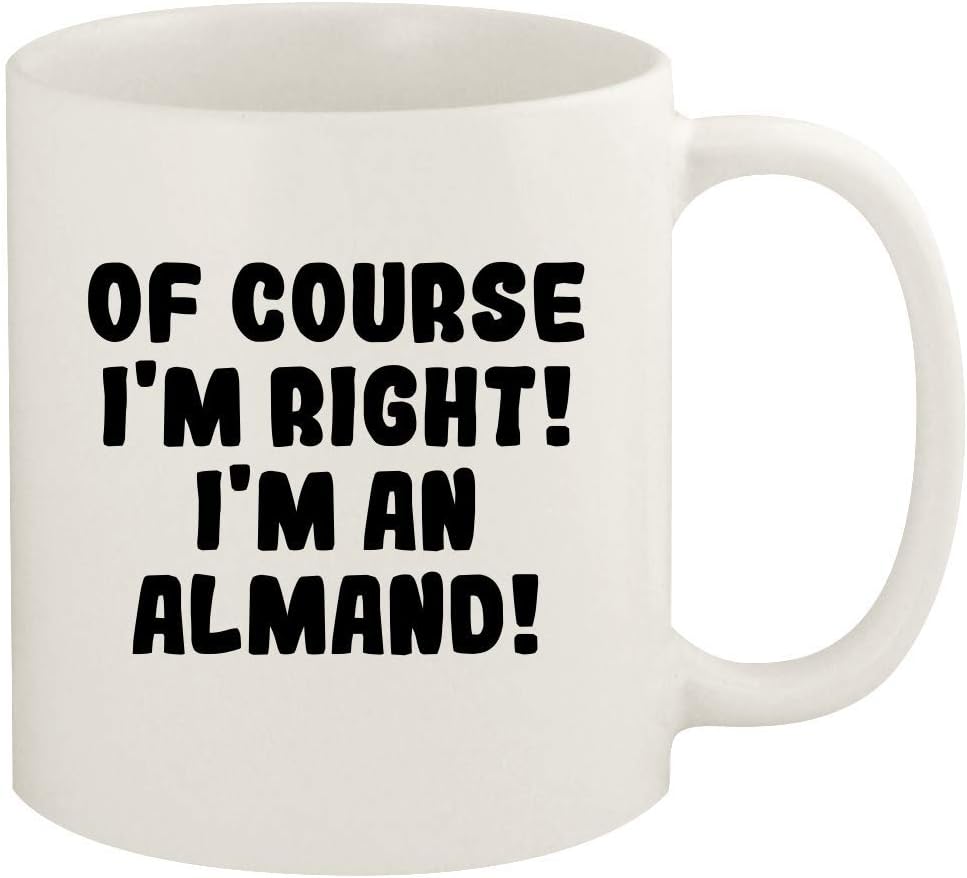 Of Course I'm Right! I'm An Almand! - 11oz Ceramic White Coffee Mug Cup, White