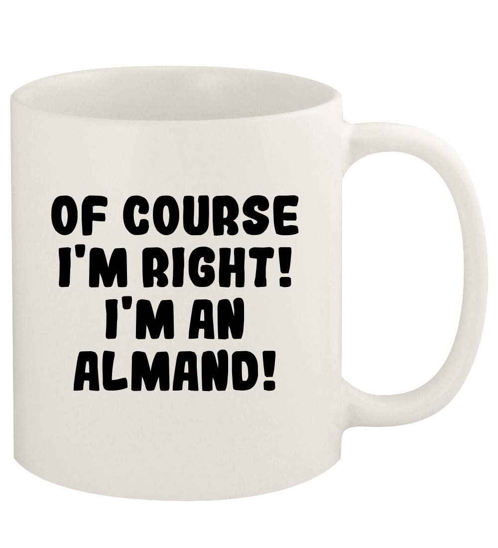 Of Course I'm Right! I'm An Almand! - 11oz Ceramic White Coffee Mug Cup, White