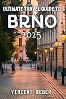 Ultimate Travel Guide To Brno2025 B0F5WT4RJF Book Cover