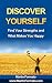 DISCOVER YOURSELF: Find Your Strengths and What Makes You Happy (who am I, know thyself, know me, how to feel great, discover your genius, self esteem, what makes us tick)