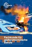 Fachkunde für gießereitechnische Berufe: Technologie des Formens und Gießens
