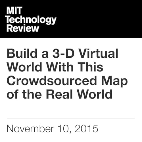 Build a 3-D Virtual World With This Crowdsourced Map of the Real World Audiolibro Por Signe Brewster arte de portada