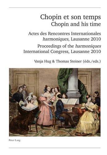 Chopin Et Son Temps / Chopin and His Time: Actes Des Rencontres Internationales Harmoniques, Lausanne 2010 / Proceedings of the Harmoniques International Congress, Lausanne 2010 (Publikationen Der Schweizerischen Musikforschenden Gesellschaft, Serie II / 