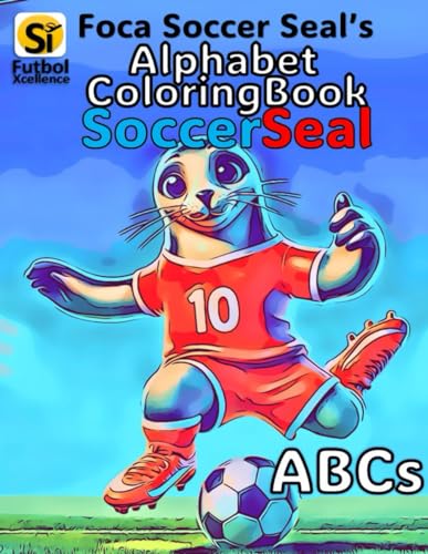 Foca Soccer Seal’s Alphabet Coloring Book: Soccer Seal ABCs (Foca Soccer Seal & Friends)