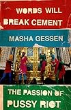 Words Will Break Cement: The Passion of Pussy Riot