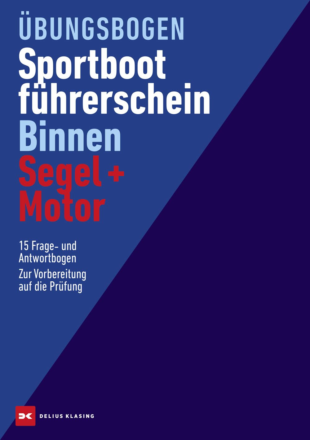 Übungsbogen Sportbootführerschein Binnen Segel/Motor: 15 Frage- und 15 Antwortbogen. Zur Vorbereitung auf die Prüfung