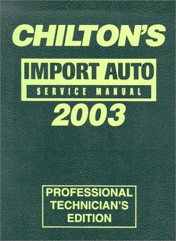 Chilton’s Import Auto Service Manual 2003 (Chilton’s Import Service Manual)