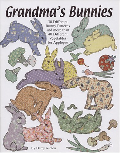 Grandma's Bunnies: 30 Different Bunny Patterns and More Than 40 Different Vegetables for Applique