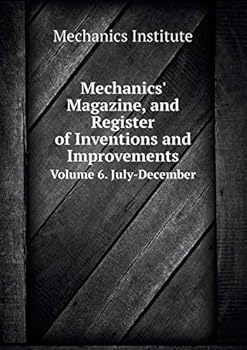 Paperback Mechanics' Magazine, and Register of Inventions and Improvements Volume 6. July-December Book