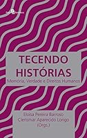 Tecendo histórias: memória, verdade e direitos humanos 8546210268 Book Cover