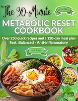 The 30-Minute Metabolic Reset Cookbook: 250+ Fast & Nourishing Recipes for Limitless Energy, Balanced Blood Sugar & Reduced Inflammation — Feel Your Best Every Day with a Complete 120-Day Meal Plan B0F5MBRPW1 Book Cover