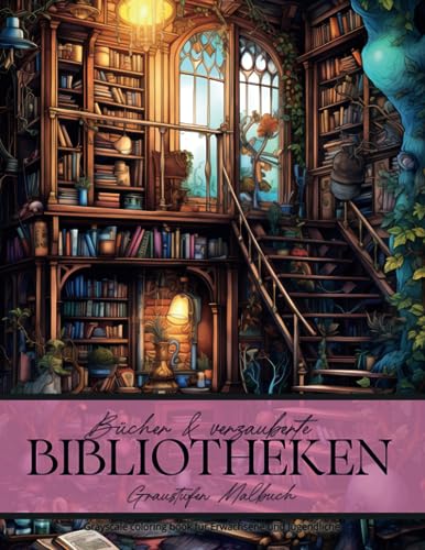 Bücher und verzauberte Bibliotheken - Graustufen Malbuch für Erwachsene und Jugendliche: Greyscale Coloring Book