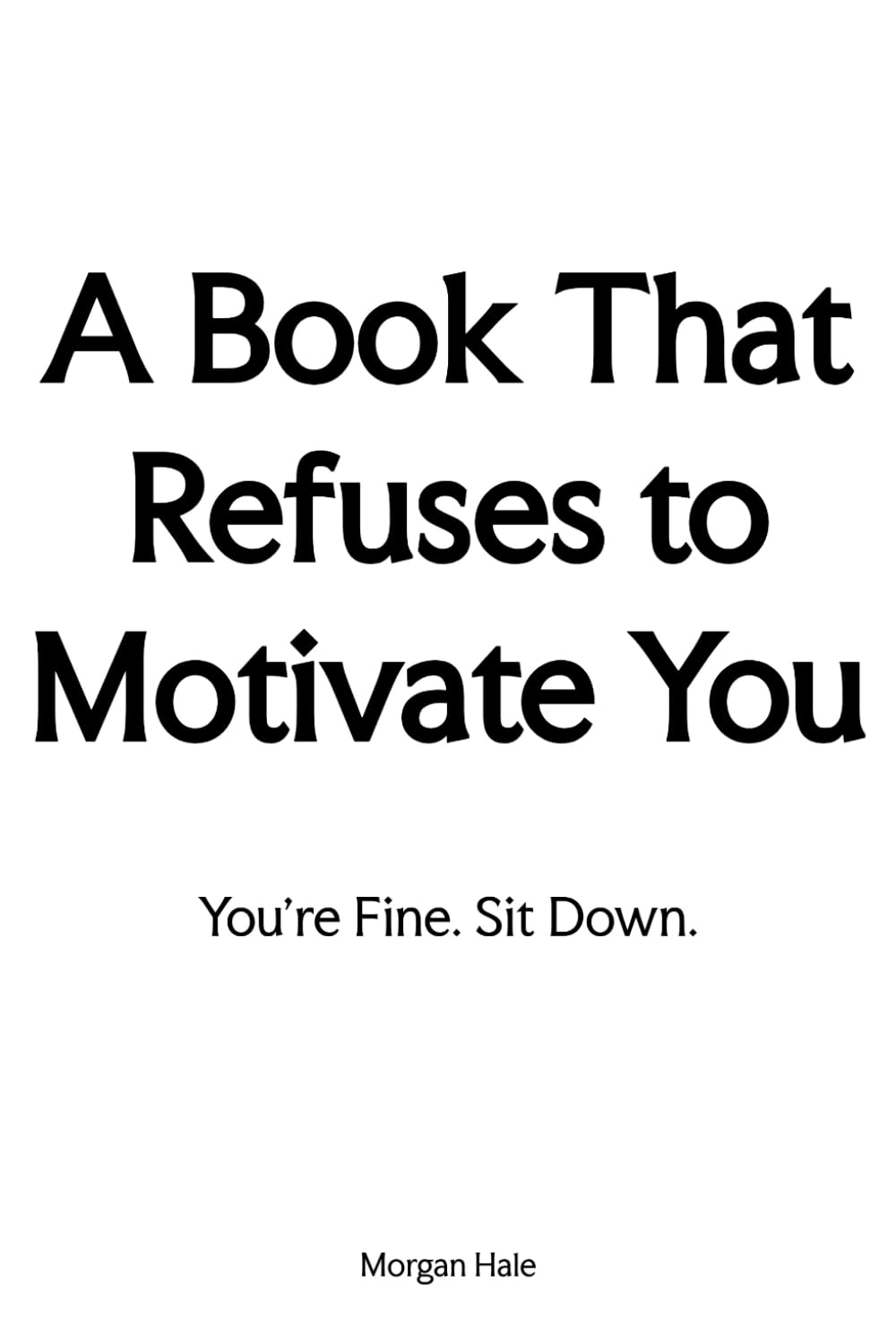 A Book That Refuses to Motivate You: You’re Fine. Sit Down.