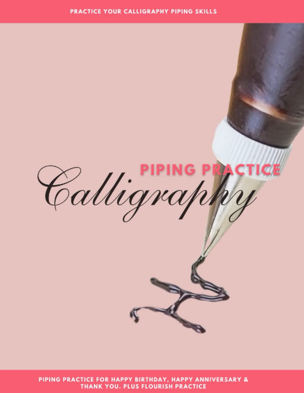 Calligraphy piping tracing practice worksheet book: Calligraphy tracing practice sheets for piping. Happy Birthday, Happy Anniversary & Thank you. Extra Flourish practice pages. Call
