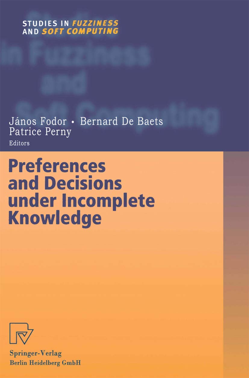 Buy Preferences and Decisions under Incomplete Knowledge: 51 (Studies in Fuzziness and Soft Computing) — BookShops.in