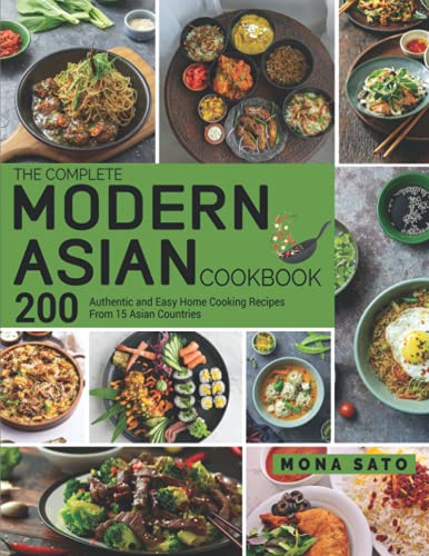 The Complete Modern Asian Cookbook: 200 Authentic and Easy Home Cooking Recipes From 15 Asian...