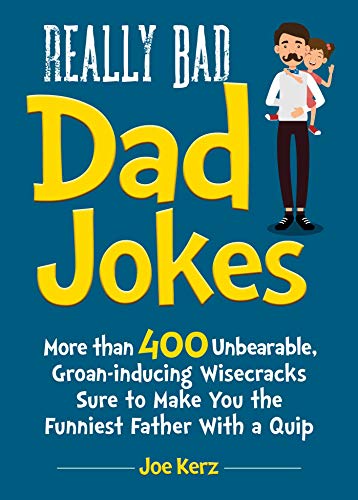 Really Bad Dad Jokes: More Than 400 Unbearable Groan-Inducing Wisecracks Sure to Make You the Funnie Gratuit