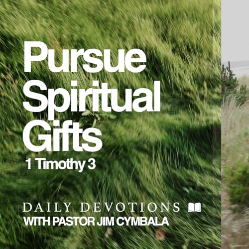 Daily Devotional | Pursue Spiritual Gifts | 1 Timothy 3 | Pastor Jim Cymbala