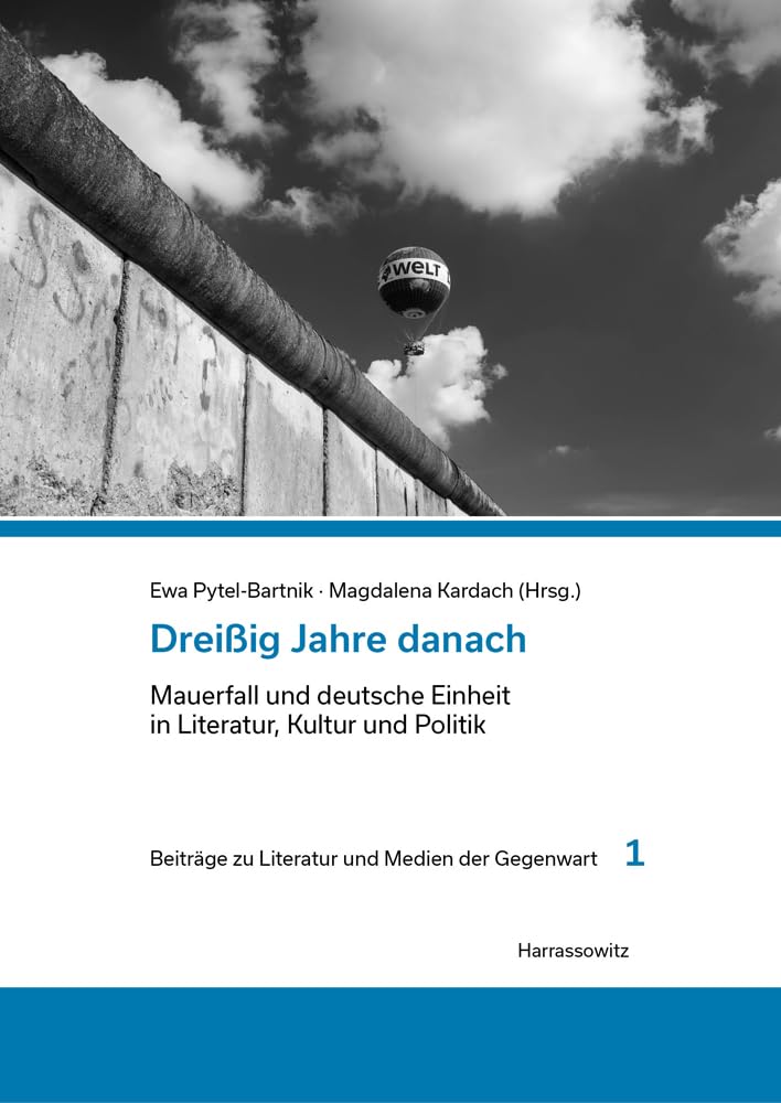 Dreissig Jahre Danach: Mauerfall Und Deutsche Einheit in Literatur, Kultur Und Politik. Versuch Einer Bilanz: 1