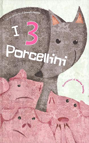  I 3 porcellini di Joseph Jacobs. Ediz. illustrata