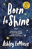 Born to Shine: Practical Tools to Help You Shine, Even in Life's Darkest Moments