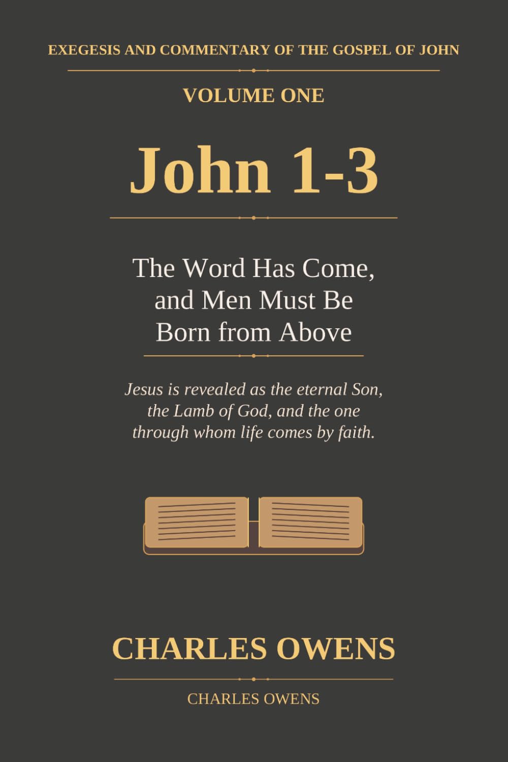 The Gospel of John Volume One: John 1-3: The Word Has Come, and Men Must Be Born from Above (Exegetical Commentaries)