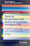 Trimming, Miniaturization and Ideality via Convolution Technique of TRIZ: A Guide to Lean and High-level Inventive Design (SpringerBriefs in Applied Sciences and Technology)